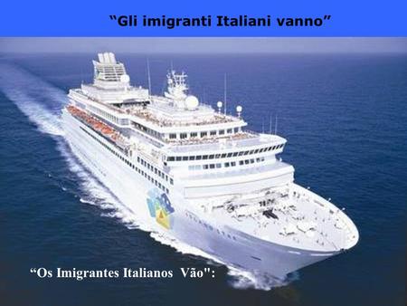 “Gli imigranti Italiani vanno”