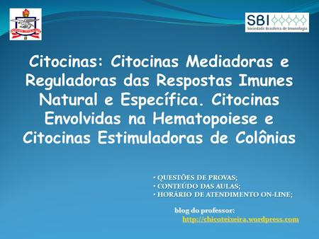 Citocinas: Citocinas Mediadoras e Reguladoras das Respostas Imunes Natural e Específica. Citocinas Envolvidas na Hematopoiese e Citocinas Estimuladoras.