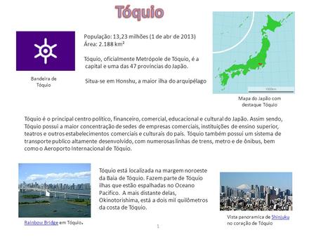 Tóquio População: 13,23 milhões (1 de abr de 2013) Área: km²