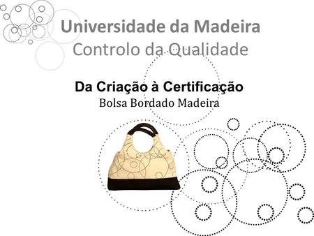 Universidade da Madeira Controlo da Qualidade Da Criação à Certificação Bolsa Bordado Madeira.