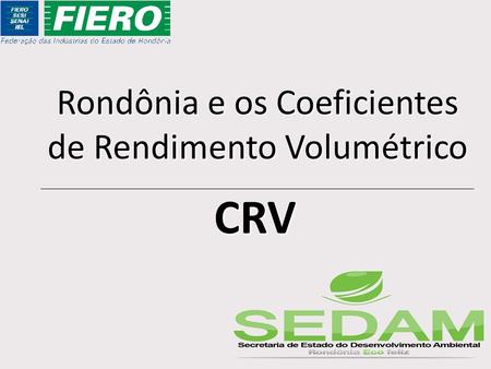 Rondônia e os Coeficientes de Rendimento Volumétrico