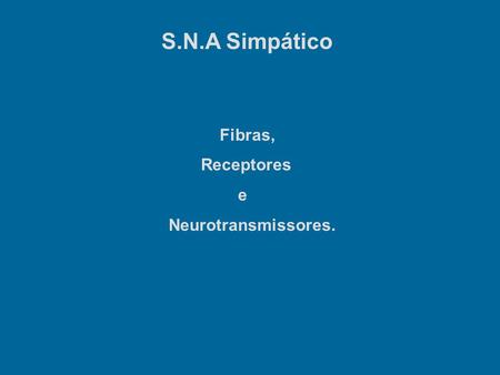 S.N.A Simpático Fibras, Receptores e Neurotransmissores.