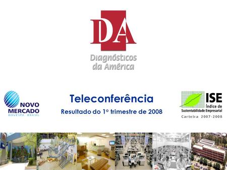 Teleconferência Resultado do 1 o trimestre de 2008.