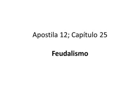 Apostila 12; Capítulo 25 Feudalismo