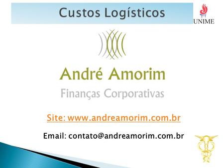Site: www.andreamorim.com.br Custos Logísticos Site: www.andreamorim.com.br Email: contato@andreamorim.com.br.