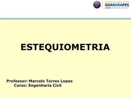 ESTEQUIOMETRIA Professor: Marcelo Torres Lopes Curso: Engenharia Civil.