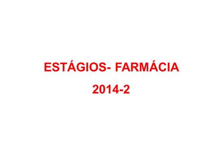 ESTÁGIOS- FARMÁCIA 2014-2.