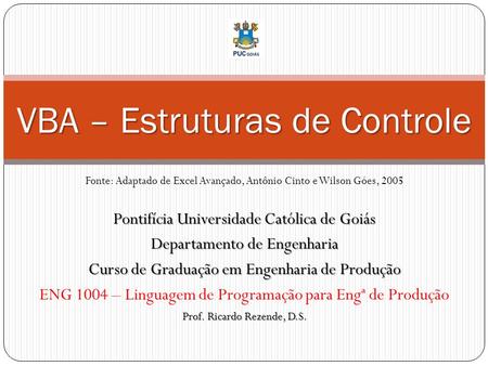 Pontifícia Universidade Católica de Goiás Departamento de Engenharia Curso de Graduação em Engenharia de Produção ENG 1004 – Linguagem de Programação para.