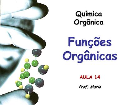 Química Orgânica Funções Orgânicas AULA 14 Prof. Mario.