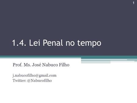 1.4. Lei Penal no tempo Prof. Ms. José Nabuco Filho 1.