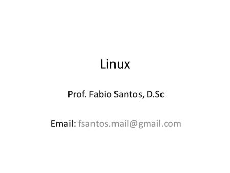 Linux Prof. Fabio Santos, D.Sc