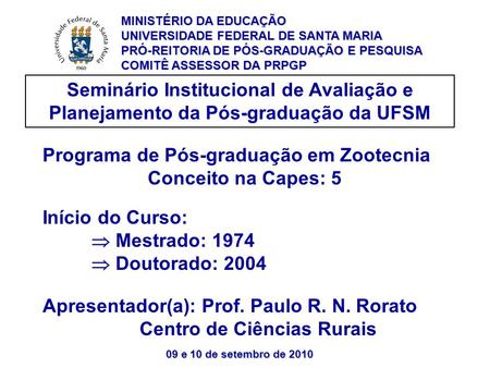 09 e 10 de setembro de 2010 Seminário Institucional de Avaliação e Planejamento da Pós-graduação da UFSM Programa de Pós-graduação em Zootecnia Conceito.