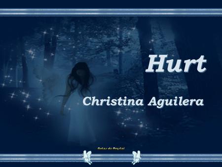 Hurt Hurt Christina Aguilera Seems like it was yesterday Parece que foi ontem You told me how proud you were Você me disse o quanto estava orgulhoso.