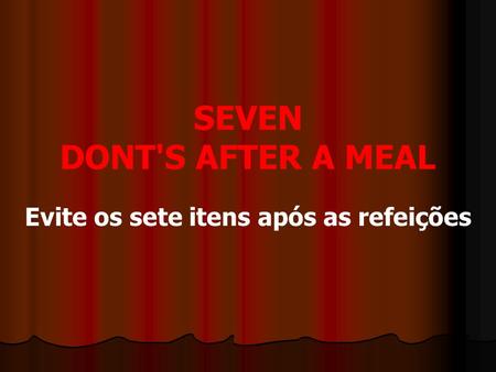 SEVEN DONT'S AFTER A MEAL Evite os sete itens após as refeições.