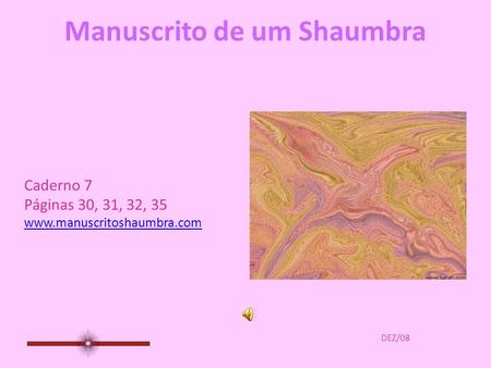 Manuscrito de um Shaumbra Caderno 7 Páginas 30, 31, 32, 35 www.manuscritoshaumbra.com DEZ/08.