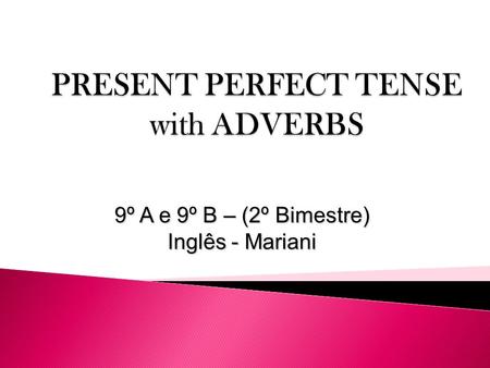 PRESENT PERFECT TENSE with ADVERBS