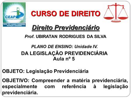 CURSO DE DIREITO Direito Previdenciário DA LEGISLAÇÃO PREVIDENCIÁRIA