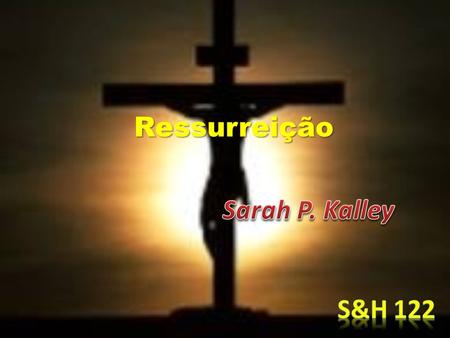 Ressurreição. Jesus ressuscitou! Rompendo a vil prisão Da morte, a nós assegurou Eterna salvação.