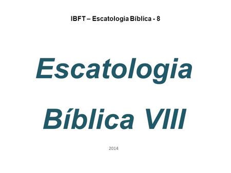 IBFT – Escatologia Bíblica - 8