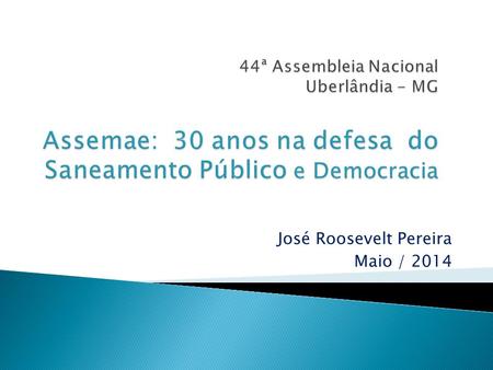José Roosevelt Pereira Maio / 2014.  Encontros pioneiros em 1984: 19/ Julho em Uberlândia e 17/Agosto em Uberaba  12/ Setembro: Discurso do candidato.