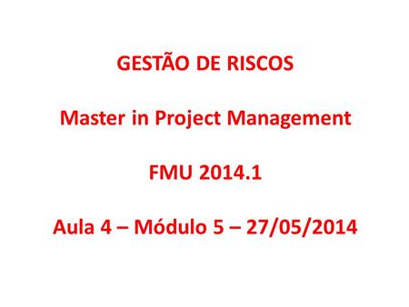 GESTÃO DE RISCOS Master in Project Management FMU 2014