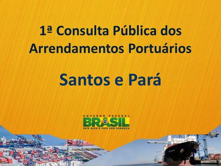 Santos e Pará 1ª Consulta Pública dos Arrendamentos Portuários.