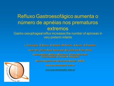 Refluxo Gastroesofágico aumenta o número de apnéias nos prematuros extremos Gastro-oesophageal reflux increases the number of apnoeas in very preterm infants.