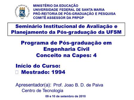 09 e 10 de setembro de 2010 Seminário Institucional de Avaliação e Planejamento da Pós-graduação da UFSM Programa de Pós-graduação em Engenharia Civil.