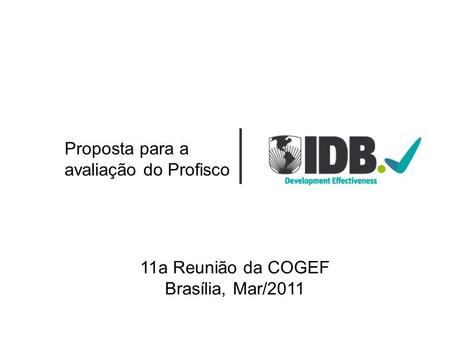 Proposta para a avaliação do Profisco 11a Reunião da COGEF Brasília, Mar/2011.