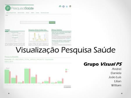 Visualização Pesquisa Saúde Grupo Visual PS Andrei Daniela João Luís Lilian William.