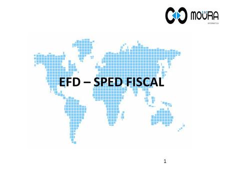 EFD – SPED FISCAL 1. Objetivos: O arquivo Sped Fiscal é uma obrigação fiscal e deve ser gerado mensalmente por alguns estabelecimentos. Esse arquivo deve.