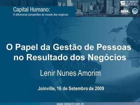 Lenir Nunes Amorim O Papel da Gestão de Pessoas no Resultado dos Negócios Joinville, 16 de Setembro de 2009.