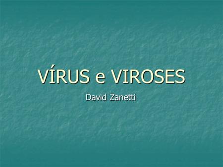 VÍRUS e VIROSES David Zanetti.