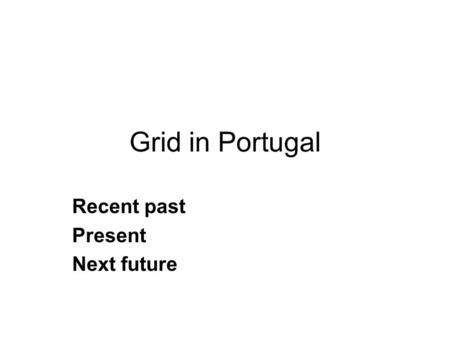 Grid in Portugal Recent past Present Next future.