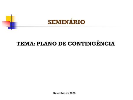 SEMINÁRIO TEMA: PLANO DE CONTINGÊNCIA Setembro de 2009.
