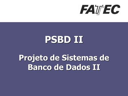 PSBD II Projeto de Sistemas de Banco de Dados II.