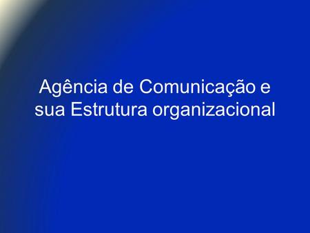 Agência de Comunicação e sua Estrutura organizacional.