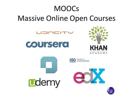 MOOCs Massive Online Open Courses Massive Online Open Courses.