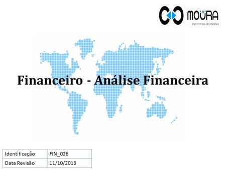 Financeiro - Análise Financeira IdentificaçãoFIN_026 Data Revisão11/10/2013.