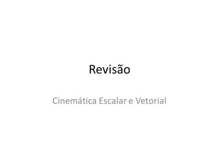 Revisão Cinemática Escalar e Vetorial. Cinemática Trajetória Referencial Repouso Movimento.