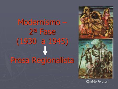 Modernismo – 2ª Fase (1930 a 1945) Prosa Regionalista