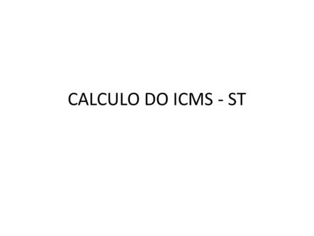 CALCULO DO ICMS - ST.