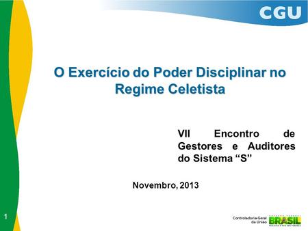O Exercício do Poder Disciplinar no Regime Celetista VII Encontro de Gestores e Auditores do Sistema “S” Novembro, 2013 1.