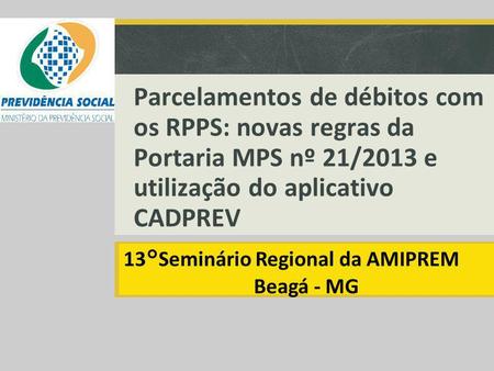 Clique para editar o estilo do subtítulo mestre Parcelamentos de débitos com os RPPS: novas regras da Portaria MPS nº 21/2013 e utilização do aplicativo.
