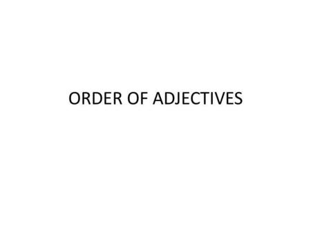 ORDER OF ADJECTIVES.