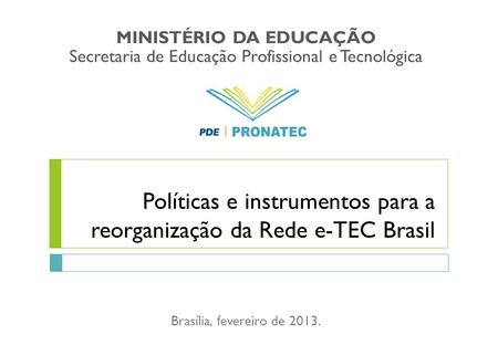 Políticas e instrumentos para a reorganização da Rede e-TEC Brasil