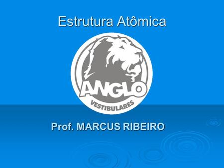 Estrutura Atômica Prof. MARCUS RIBEIRO.