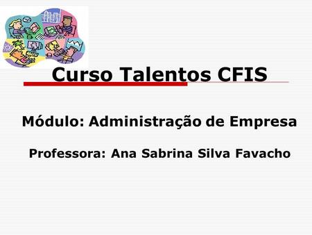 Módulo: Administração de Empresa Professora: Ana Sabrina Silva Favacho