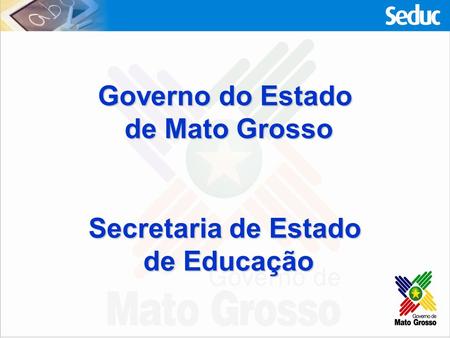 Governo do Estado de Mato Grosso Secretaria de Estado de Educação