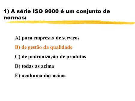 1) A série ISO 9000 é um conjunto de normas: